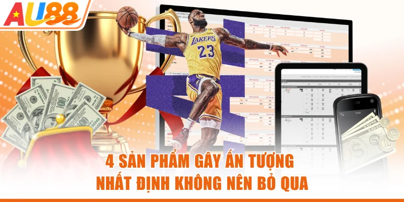 4 sản phẩm gây ấn tượng nhất định không nên bỏ qua