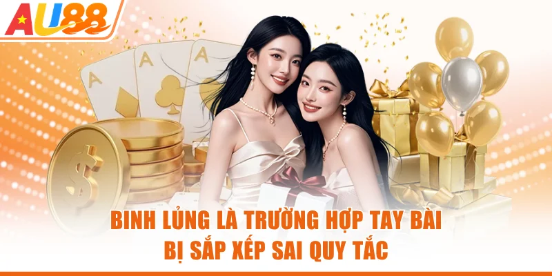 Binh lủng là trường hợp tay bài bị sắp xếp sai quy tắc