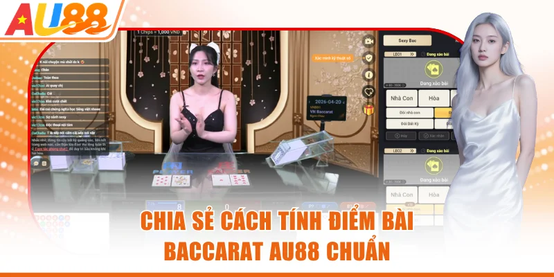 Chia sẻ cách tính điểm bài Baccarat AU88 chuẩn