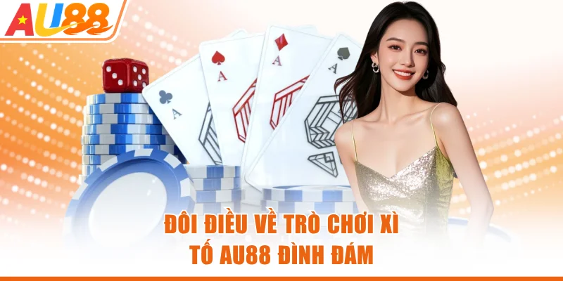 Đôi điều về trò chơi Xì Tố AU88 đình đám