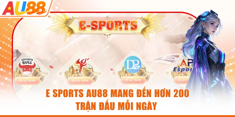 E Sports AU88 mang đến hơn 200 trận đấu mỗi ngày