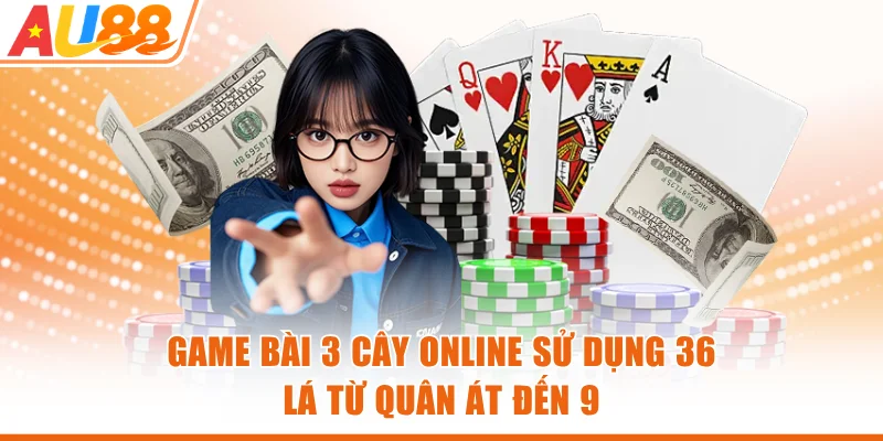 Game bài 3 cây online sử dụng 36 lá từ quân Át đến 9