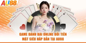Game Đánh Bài Online Đổi Tiền Mặt