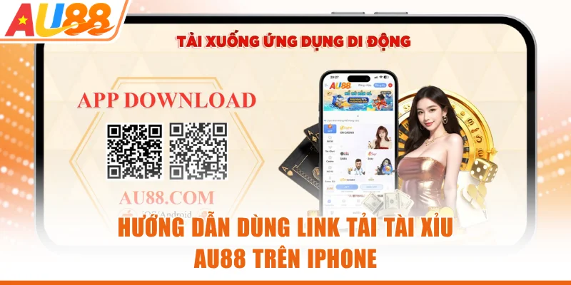Hướng dẫn dùng link tải Tài Xỉu AU88 trên iPhone