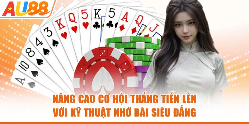 Nâng cao cơ hội thắng Tiến Lên với kỹ thuật nhớ bài siêu đẳng