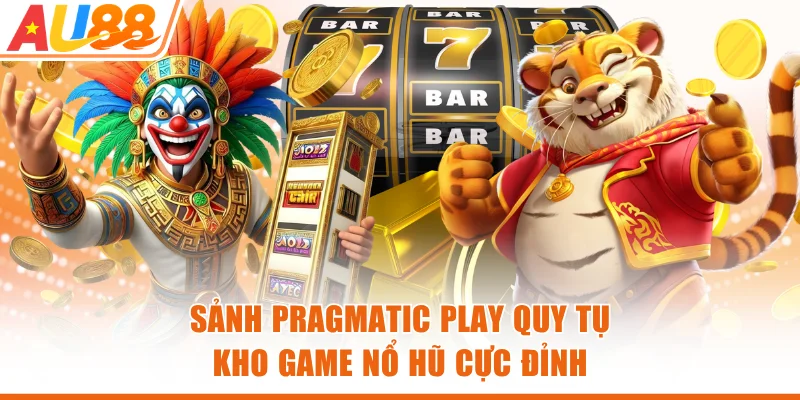 Sảnh Pragmatic Play quy tụ kho game nổ hũ cực đỉnh