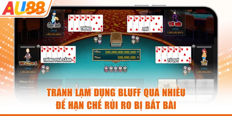 Tránh lạm dụng bluff quá nhiều để hạn chế rủi ro bị bắt bài